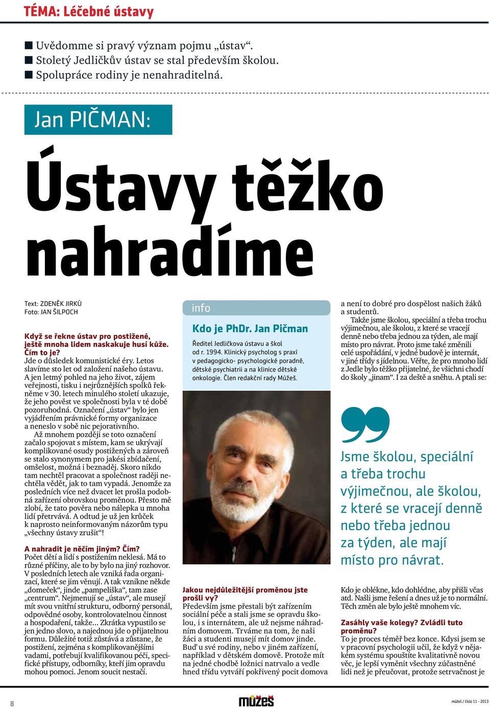 Letos slavíme sto let od založení našeho ústavu. A jen letmý pohled na jeho život, zájem veřejnosti, tisku i nejrůznějších spolků řekněme v 30.