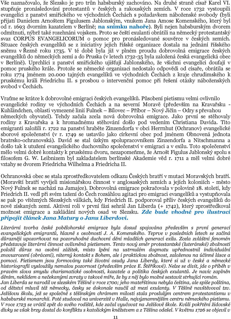 byl od r. 1693 dvorním kazatelem v Berlíně; na snímku nahoře). Byli nejen habsburským dvorem odmítnuti, nýbrž také rozehnáni vojskem.