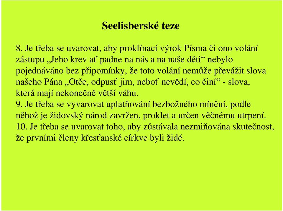 připomínky, že toto volání nemůže převážit slova našeho Pána Otče, odpusť jim, neboť nevědí, co činí - slova, která mají nekonečně