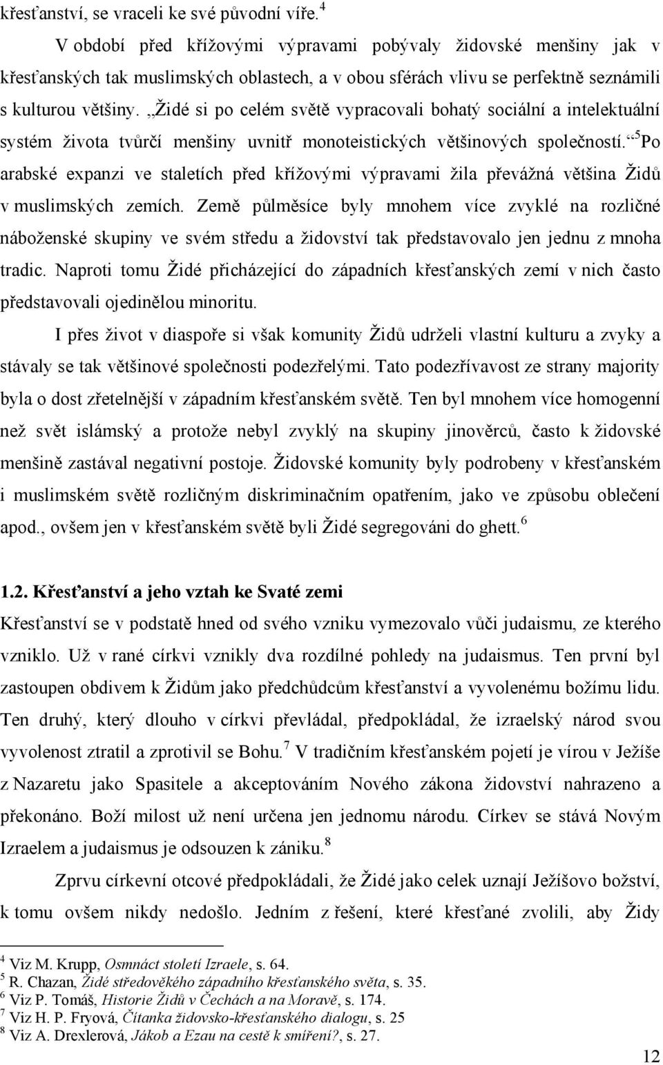 Židé si po celém světě vypracovali bohatý sociální a intelektuální systém života tvůrčí menšiny uvnitř monoteistických většinových společností.