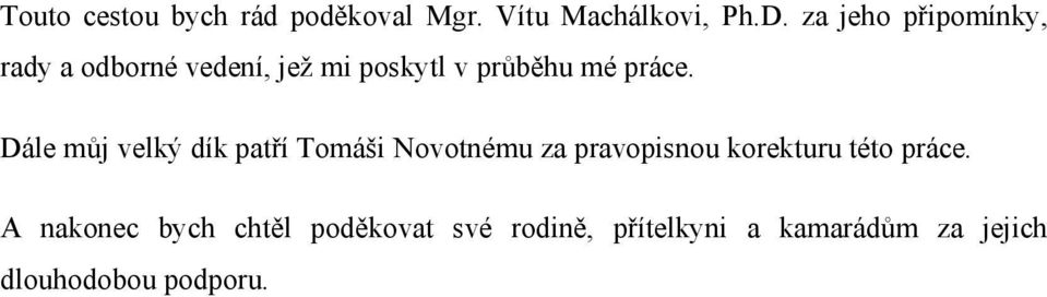 Dále můj velký dík patří Tomáši Novotnému za pravopisnou korekturu této práce.