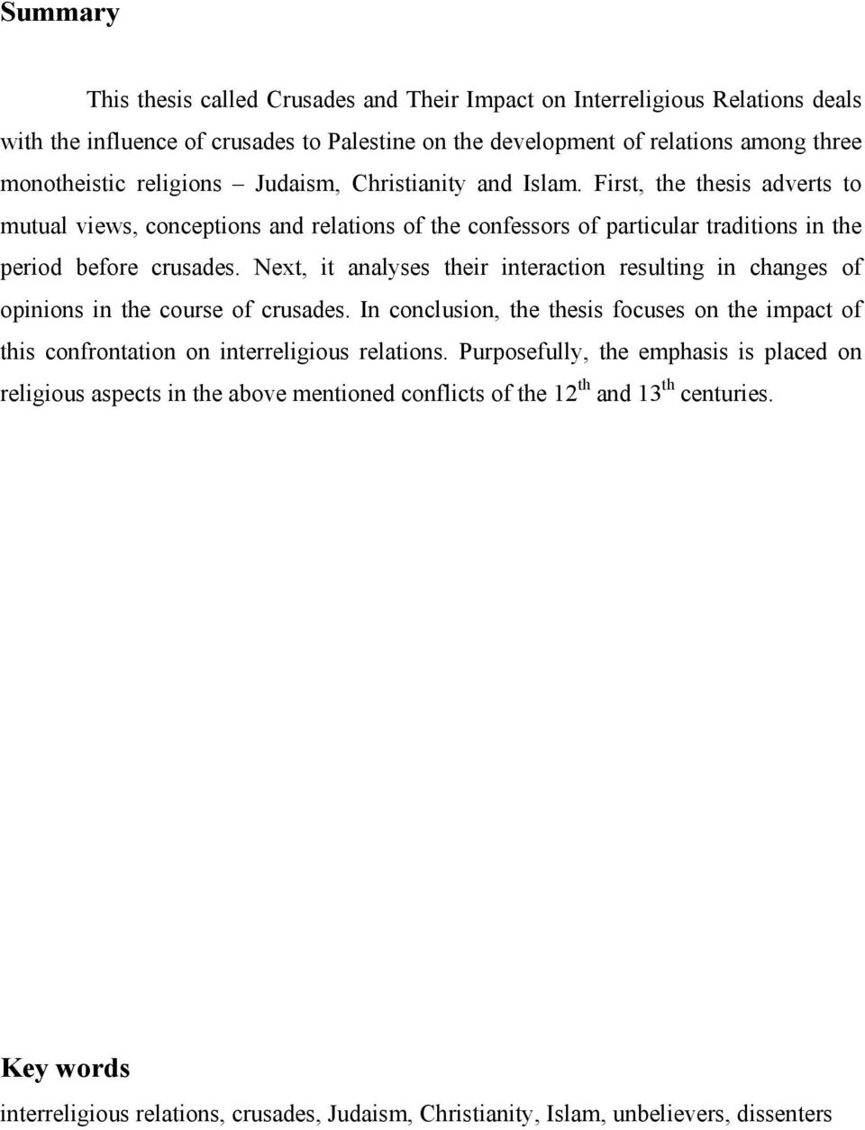 Next, it analyses their interaction resulting in changes of opinions in the course of crusades. In conclusion, the thesis focuses on the impact of this confrontation on interreligious relations.