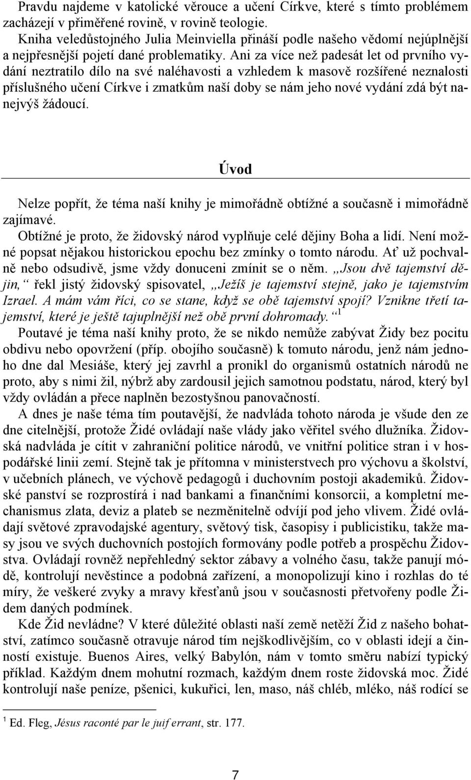 Ani za více než padesát let od prvního vydání neztratilo dílo na své naléhavosti a vzhledem k masově rozšířené neznalosti příslušného učení Církve i zmatkům naší doby se nám jeho nové vydání zdá být