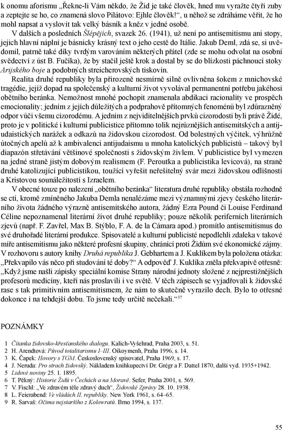 (1941), už není po antisemitismu ani stopy, jejich hlavní náplní je básnicky krásný text o jeho cestě do Itálie.