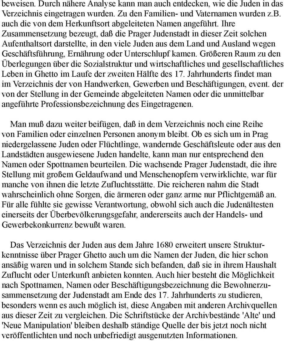 Unterschlupf kamen. Größeren Raum zu den Überlegungen über die Sozialstruktur und wirtschaftliches und gesellschaftliches Leben in Ghetto im Laufe der zweiten Hälfte des 17.