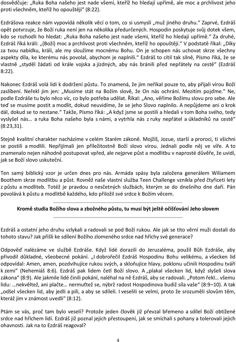 Hospodin poskytuje svůj dotek všem, kdo se rozhodli ho hledat: Ruka Boha našeho jest nade všemi, kteříž ho hledají upřímě.