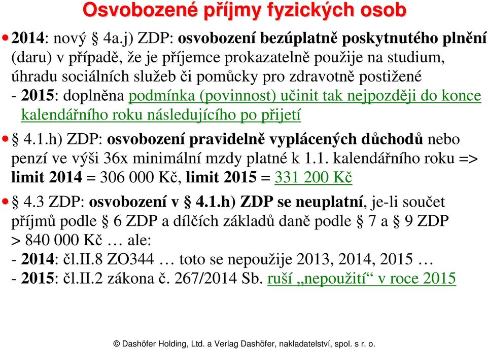 doplněna podmínka (povinnost) učinit tak nejpozději do konce kalendářního roku následujícího po přijetí 4.1.