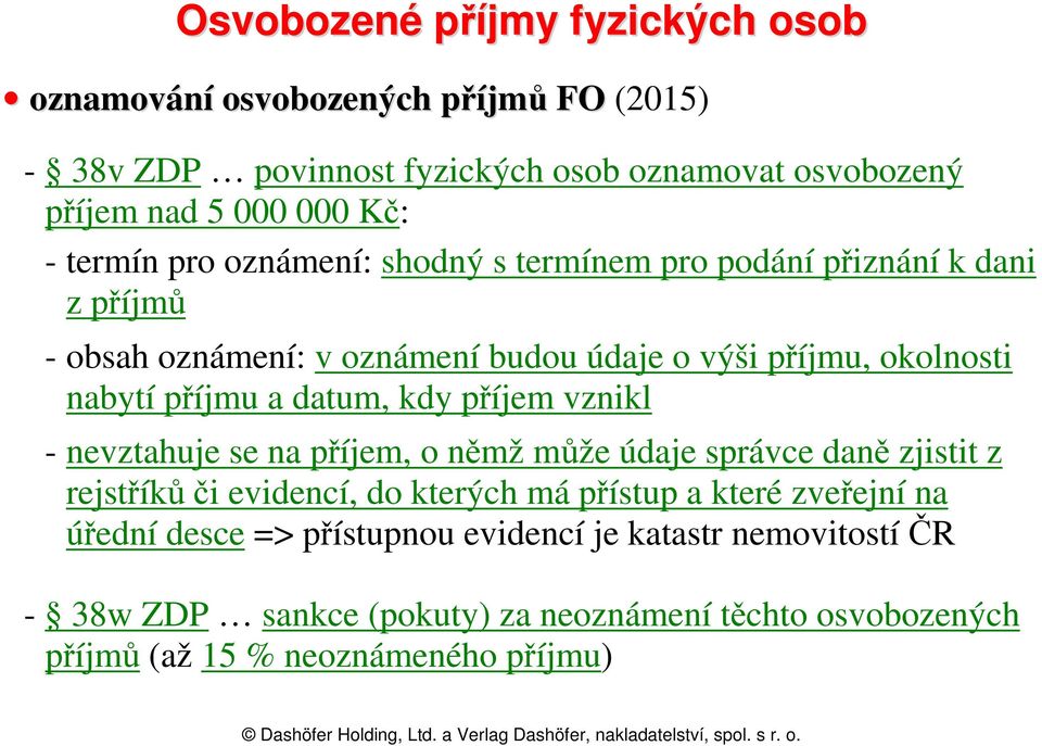 datum, kdy příjem vznikl - nevztahuje se na příjem, o němž může údaje správce daně zjistit z rejstříků či evidencí, do kterých má přístup a které zveřejní na