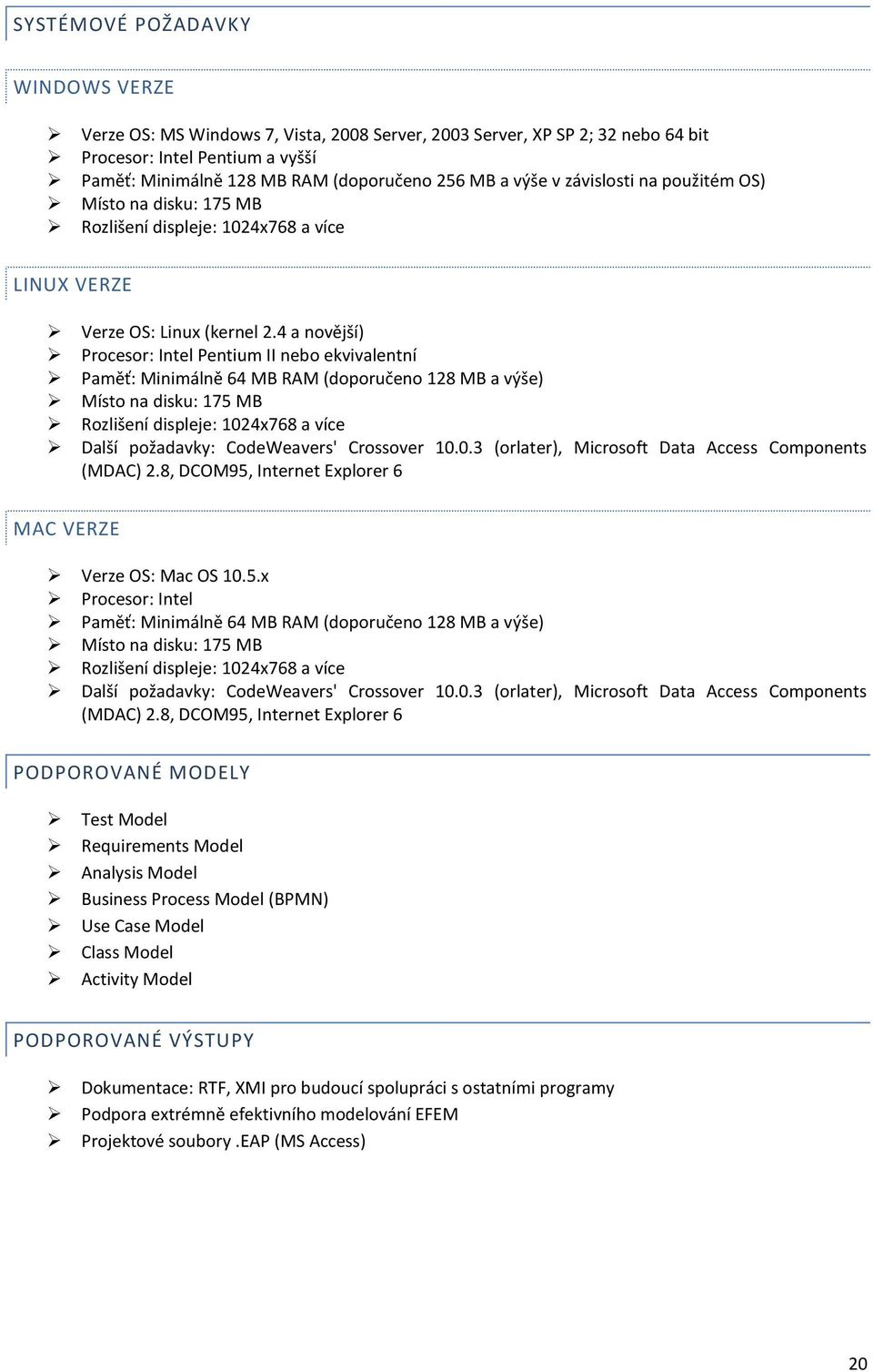 4 a novější) Procesor: Intel Pentium II nebo ekvivalentní Paměť: Minimálně 64 MB RAM (doporučeno 128 MB a výše) Místo na disku: 175 MB Rozlišení displeje: 1024x768 a více Další požadavky: