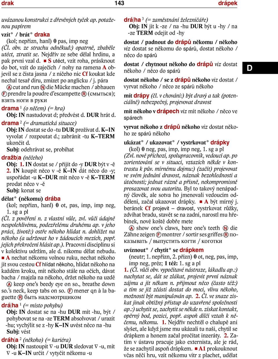 S utéct, vzít roha, prásknout do bot, vzít do zaječích / nohy na ramena A objevilsezčistajasna /zničehoniccfkoukatkde nechaltesařdíru,zmizetpoanglicku /j.