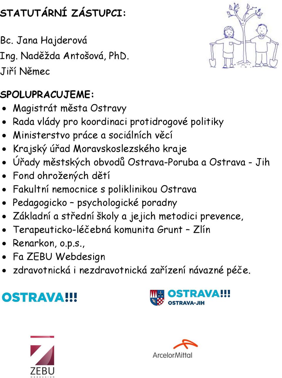 úřad Moravskoslezského kraje Úřady městských obvodů Ostrava-Poruba a Ostrava - Jih Fond ohrožených dětí Fakultní nemocnice s poliklinikou