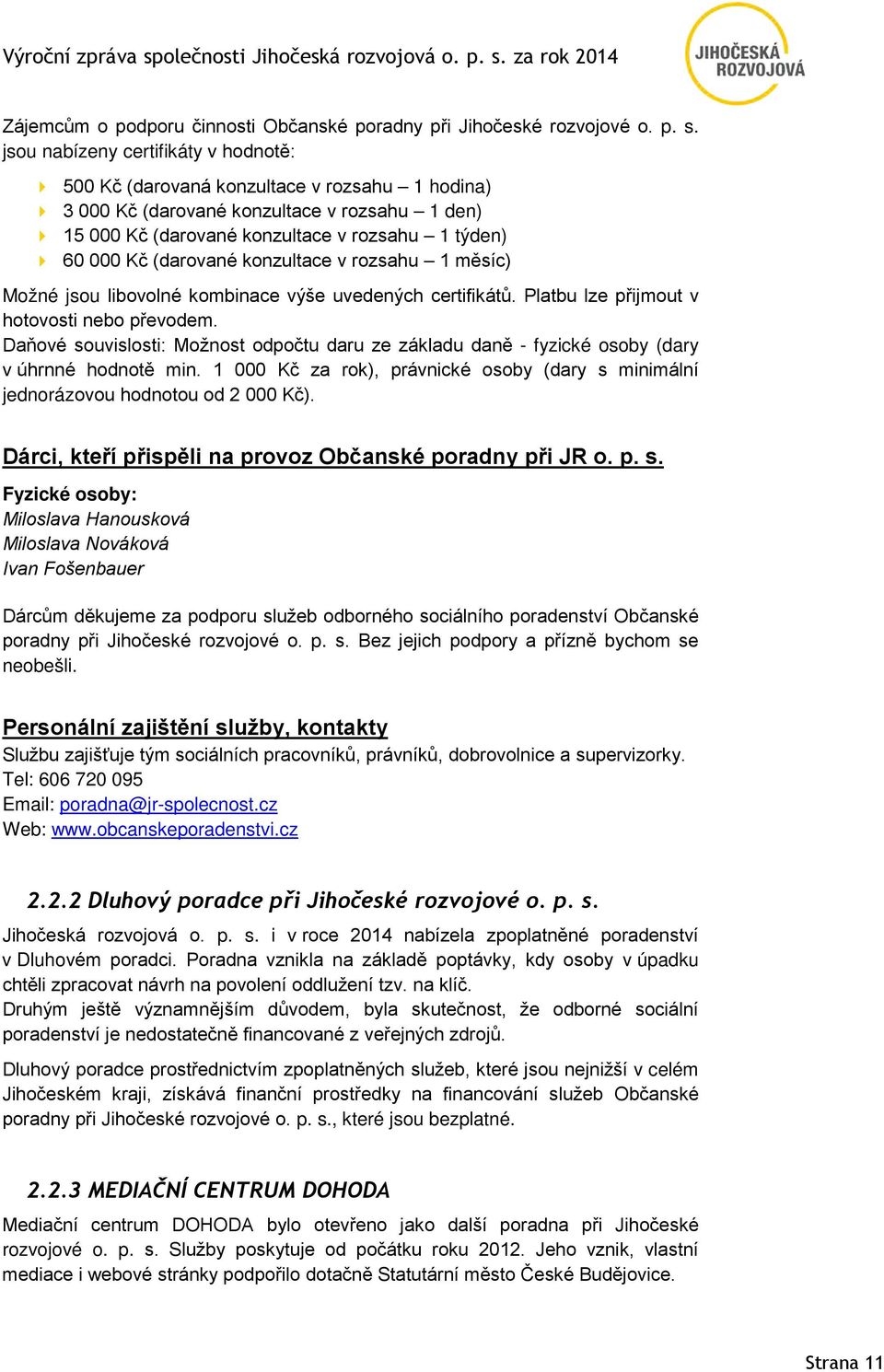 (darované konzultace v rozsahu 1 měsíc) Možné jsou libovolné kombinace výše uvedených certifikátů. Platbu lze přijmout v hotovosti nebo převodem.