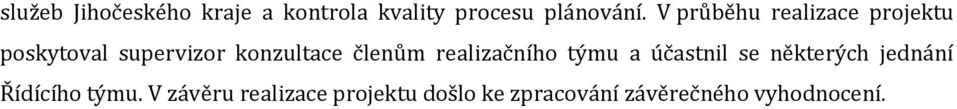 členům realizačního týmu a účastnil se některých jednání Řídícího