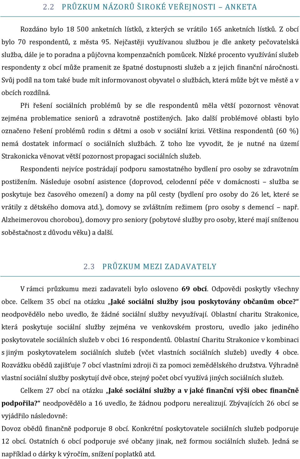 Nízké procento využívání služeb respondenty z obcí může pramenit ze špatné dostupnosti služeb a z jejich finanční náročnosti.