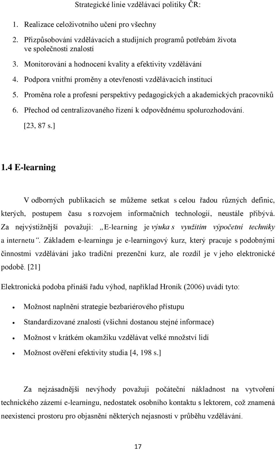 Proměna role a profesní perspektivy pedagogických a akademických pracovníků 6. Přechod od centralizovaného řízení k odpovědnému spolurozhodování. [23, 87 s.] 1.