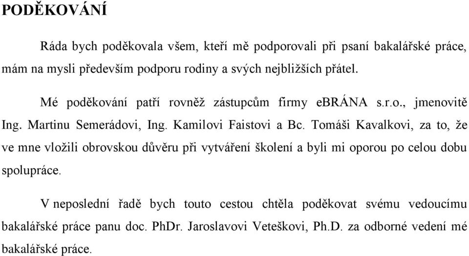 Tomáši Kavalkovi, za to, ţe ve mne vloţili obrovskou důvěru při vytváření školení a byli mi oporou po celou dobu spolupráce.