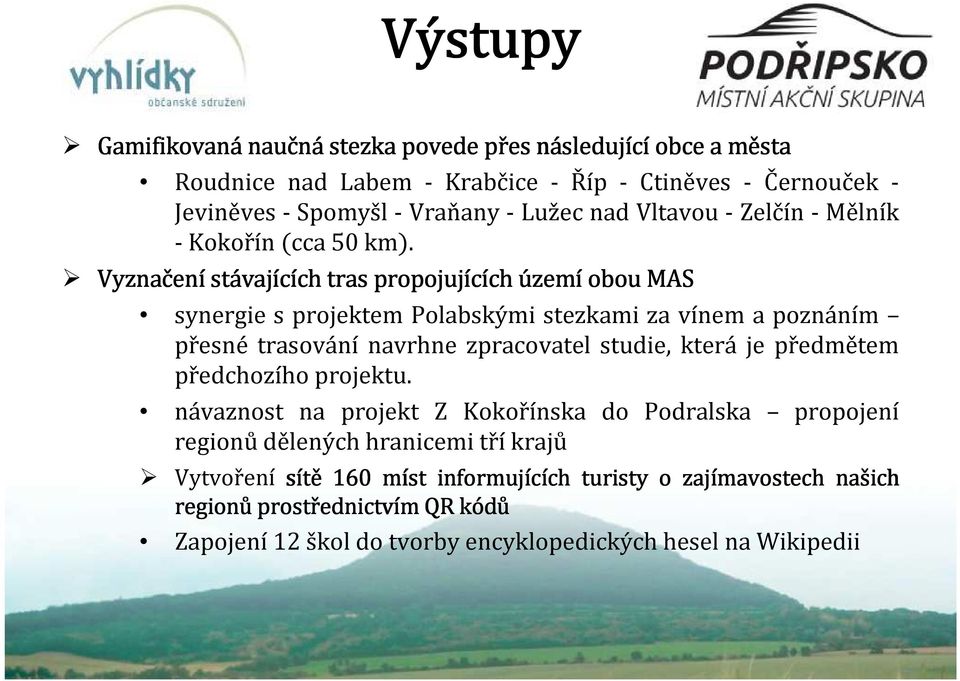 Vyznačen eníst stávaj vajících ch tras propojujících ch územ zemíobou MAS synergie s projektem Polabskými stezkami za vínem a poznáním přesné trasování navrhne zpracovatel