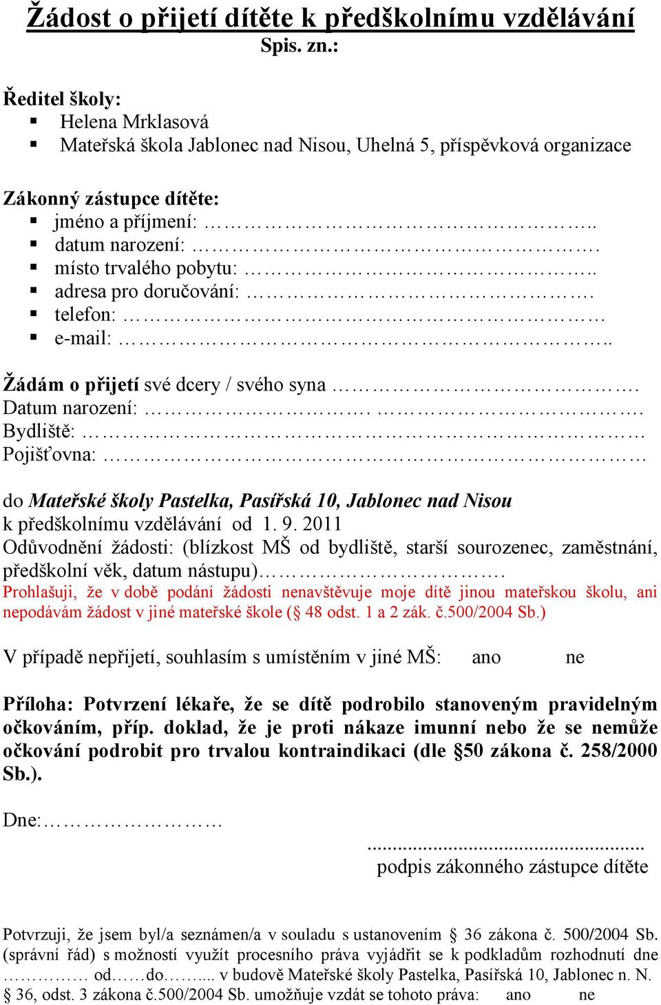 . adresa pro doručování:. telefon: e-mail:.. Ţádám o přijetí své dcery / svého syna. Datum narození:.