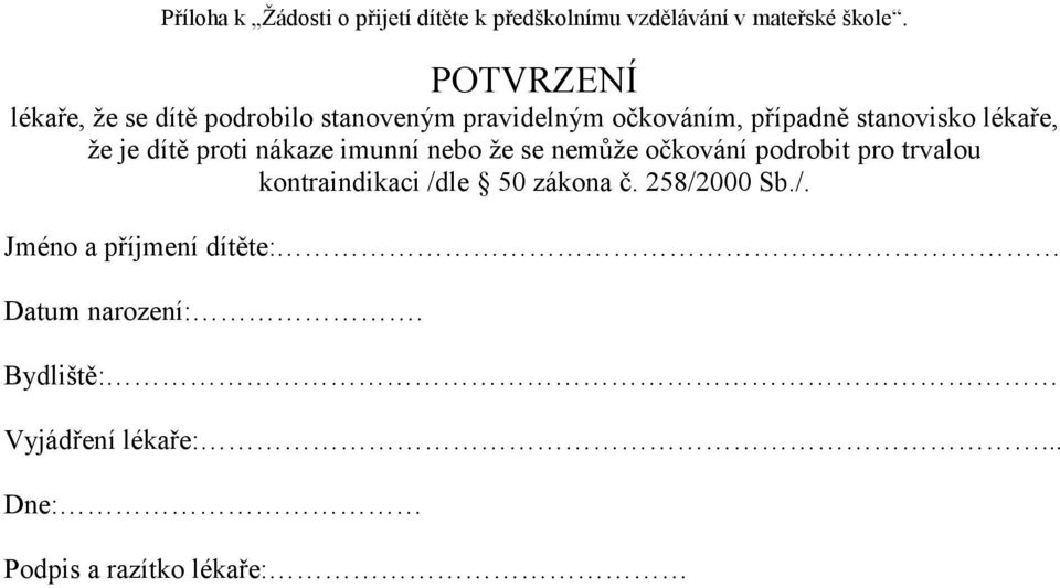 ţe je dítě proti nákaze imunní nebo ţe se nemůţe očkování podrobit pro trvalou kontraindikaci /dle 50