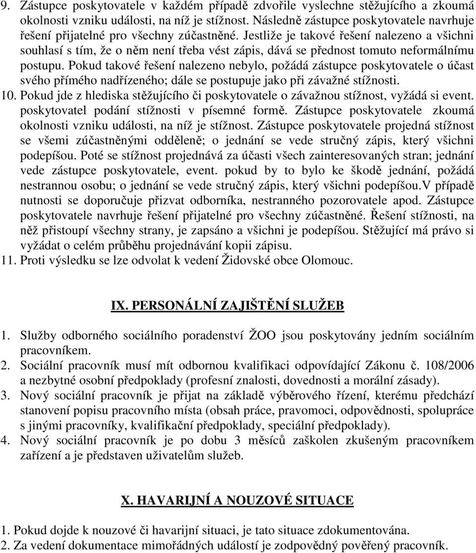 Jestliže je takové řešení nalezeno a všichni souhlasí s tím, že o něm není třeba vést zápis, dává se přednost tomuto neformálnímu postupu.