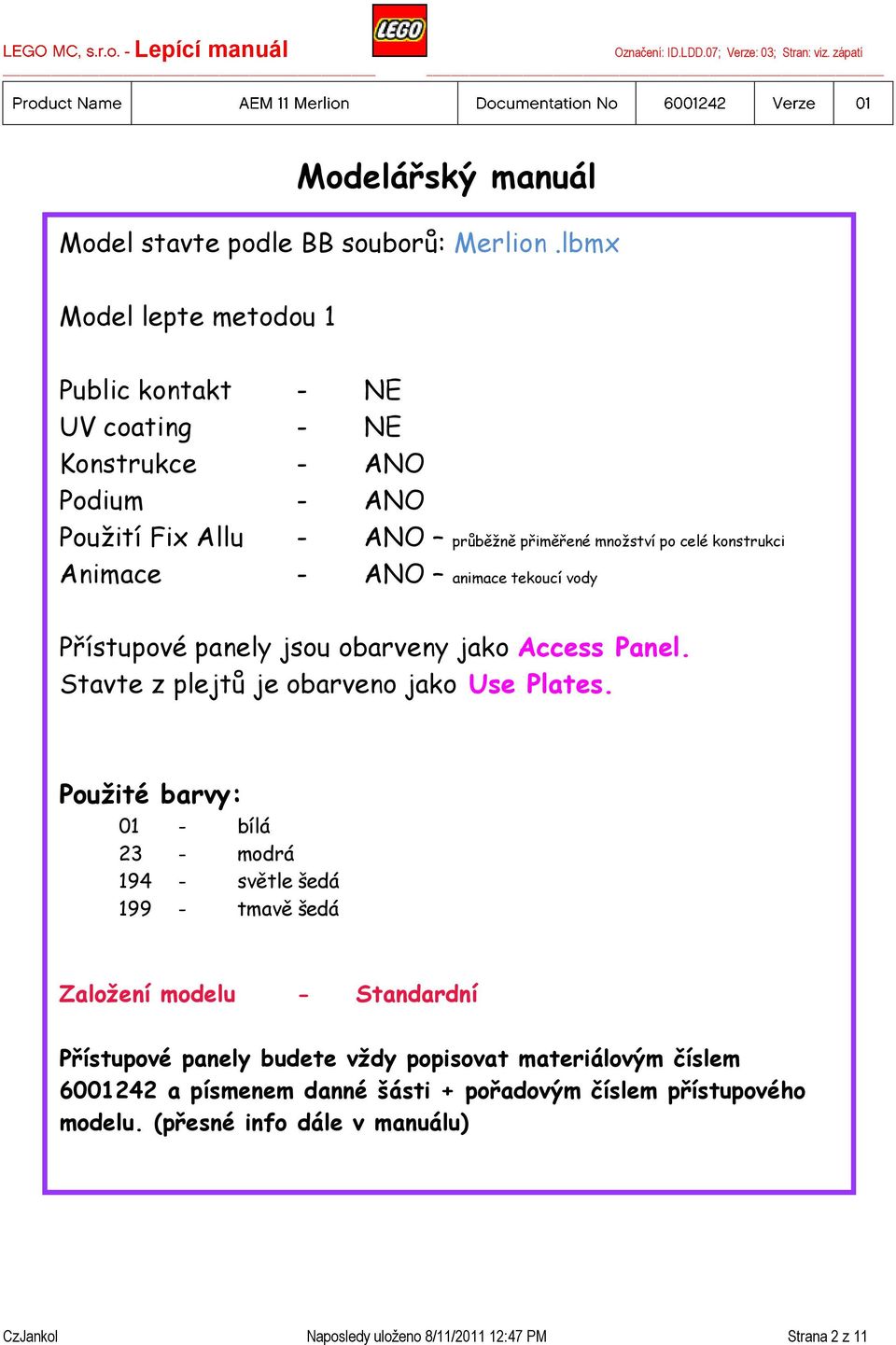 Animace - ANO animace tekoucí vody Přístupové panely jsou obarveny jako Access Panel. Stavte z plejtů je obarveno jako Use Plates.