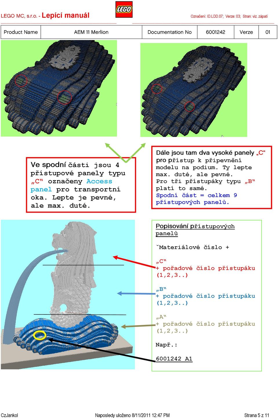 Spodní část = celkem 9 přístupových panelů. panelů řístupových ˇMateriálové číslo + C + pořadové číslo přístupáku (1,2,3.