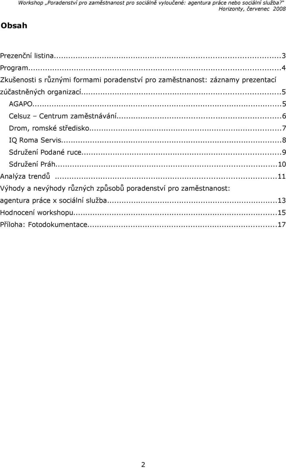 ..5 Celsuz Centrum zaměstnávání...6 Drom, romské středisko...7 IQ Roma Servis...8 Sdružení Podané ruce.