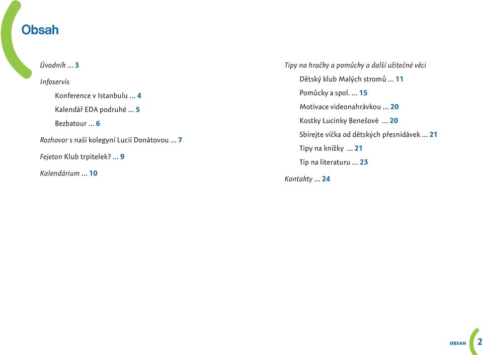 9 Kalendárium 10 Tipy na hračky a pomůcky a další užitečné věci Dětský klub Malých stromů 11 Pomůcky a