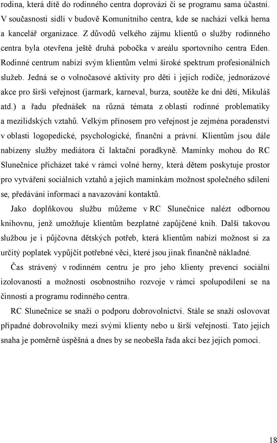 Rodinné centrum nabízí svým klientům velmi široké spektrum profesionálních služeb.