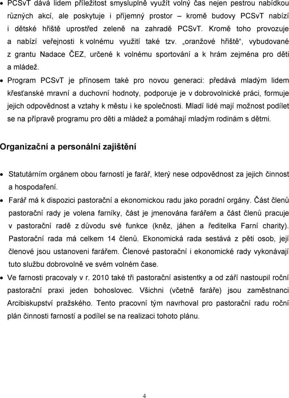 Program PCSvT je přínosem také pro novou generaci: předává mladým lidem křesťanské mravní a duchovní hodnoty, podporuje je v dobrovolnické práci, formuje jejich odpovědnost a vztahy k městu i ke