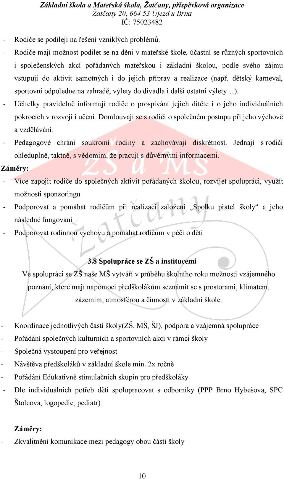 i do jejich příprav a realizace (např. dětský karneval, sportovní odpoledne na zahradě, výlety do divadla i další ostatní výlety ).