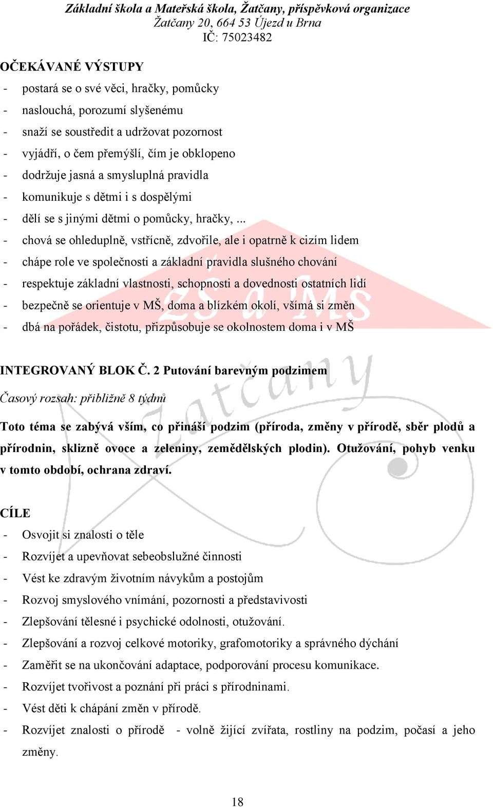 .. - chová se ohleduplně, vstřícně, zdvořile, ale i opatrně k cizím lidem - chápe role ve společnosti a základní pravidla slušného chování - respektuje základní vlastnosti, schopnosti a dovednosti