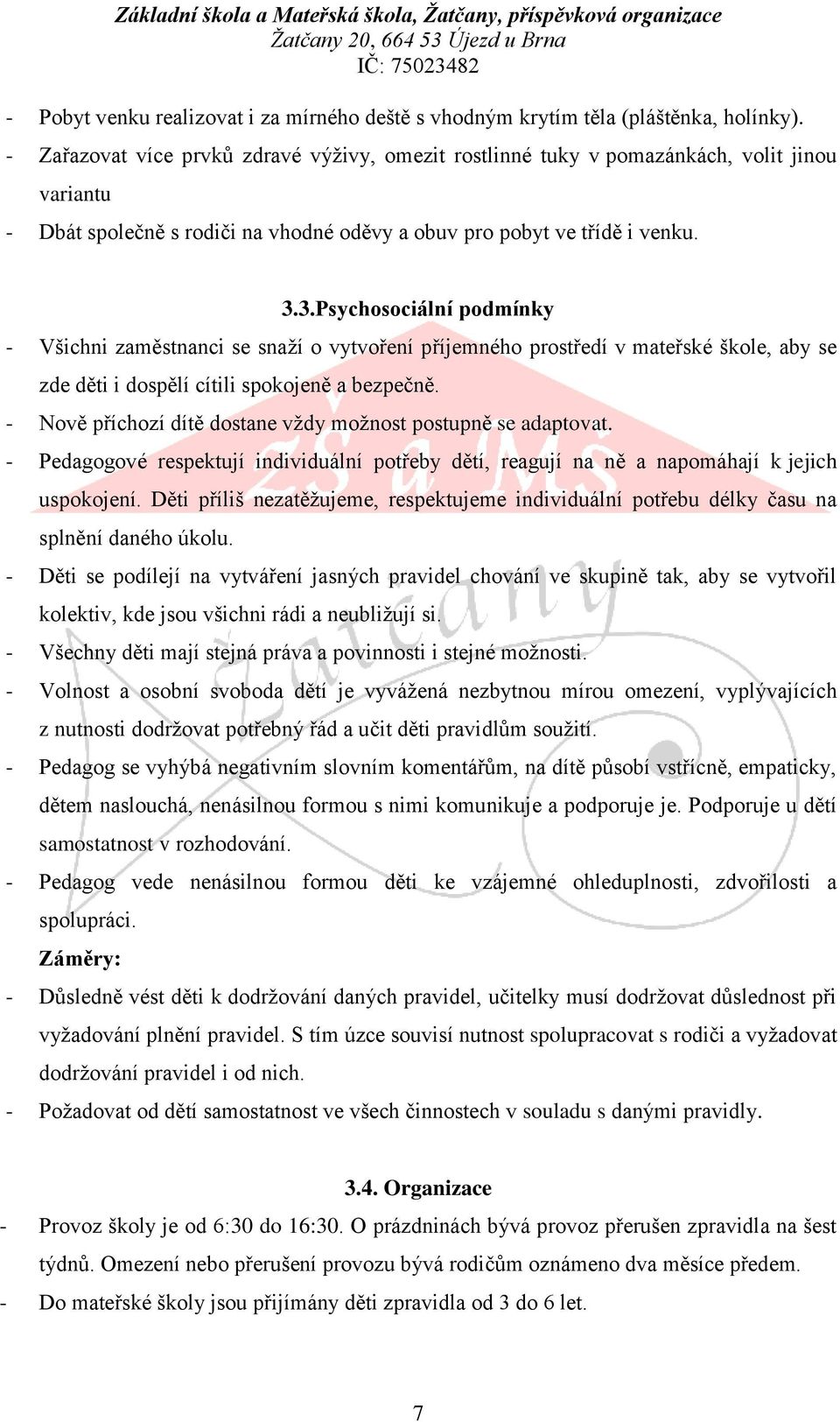 3.Psychosociální podmínky - Všichni zaměstnanci se snaží o vytvoření příjemného prostředí v mateřské škole, aby se zde děti i dospělí cítili spokojeně a bezpečně.