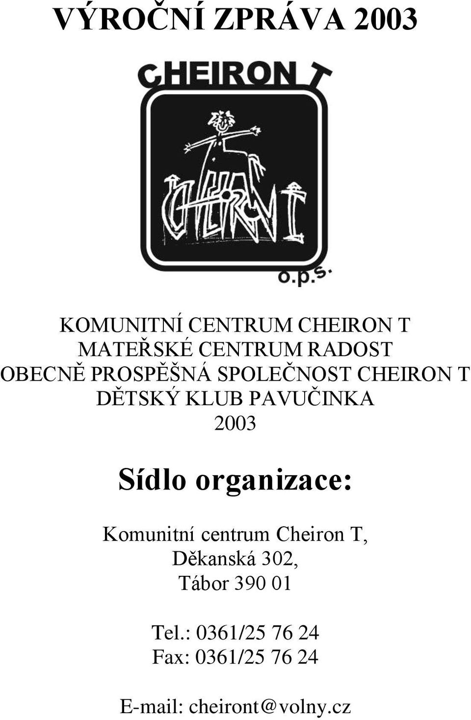 2003 Sídlo organizace: Komunitní centrum Cheiron T, Děkanská 302,