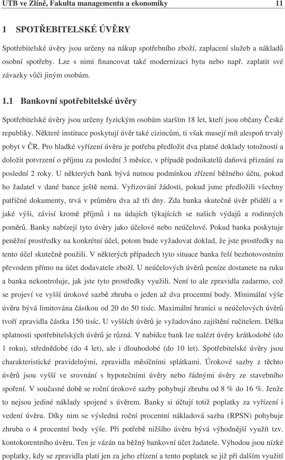 1 Bankovní spotebitelské úvry Spotebitelské úvry jsou ureny fyzickým osobám starším 18 let, kteí jsou obany eské republiky.