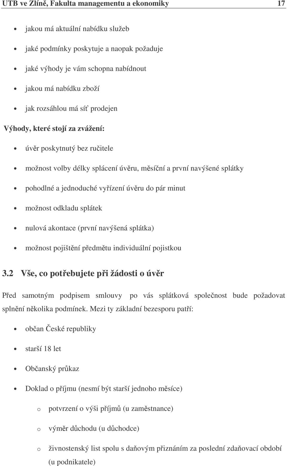 odkladu splátek nulová akontace (první navýšená splátka) možnost pojištní pedmtu individuální pojistkou 3.