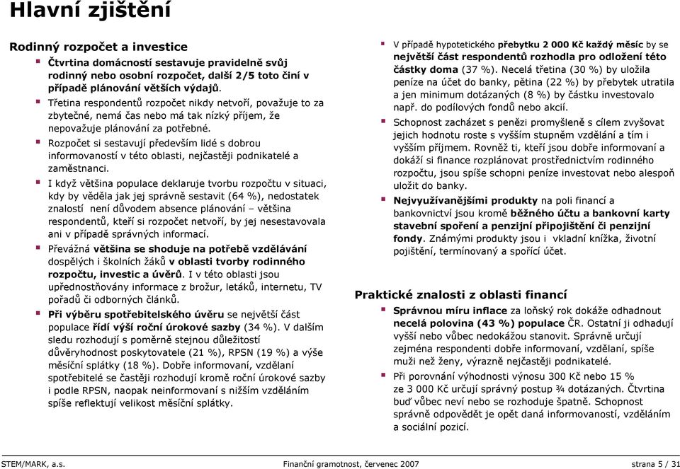 Rozpočet si sestavují především lidé s dobrou informovaností v této oblasti, nejčastěji podnikatelé a zaměstnanci.