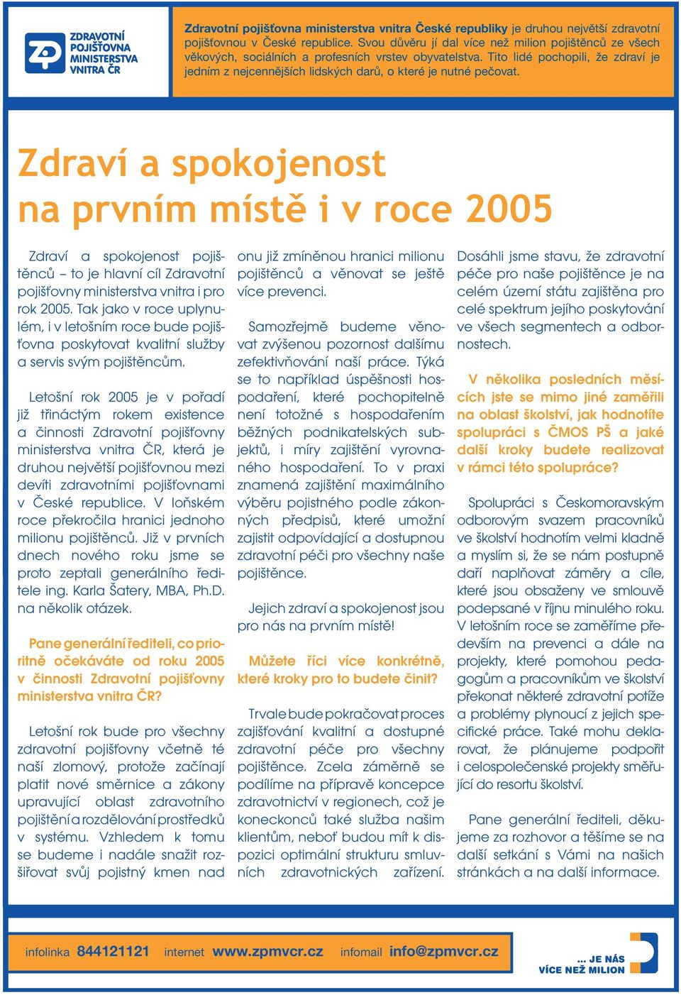 Tito lidè pochopili, ûe zdravì je jednìm z nejcennïjöìch lidsk ch dar, o kterè je nutnè peëovat.