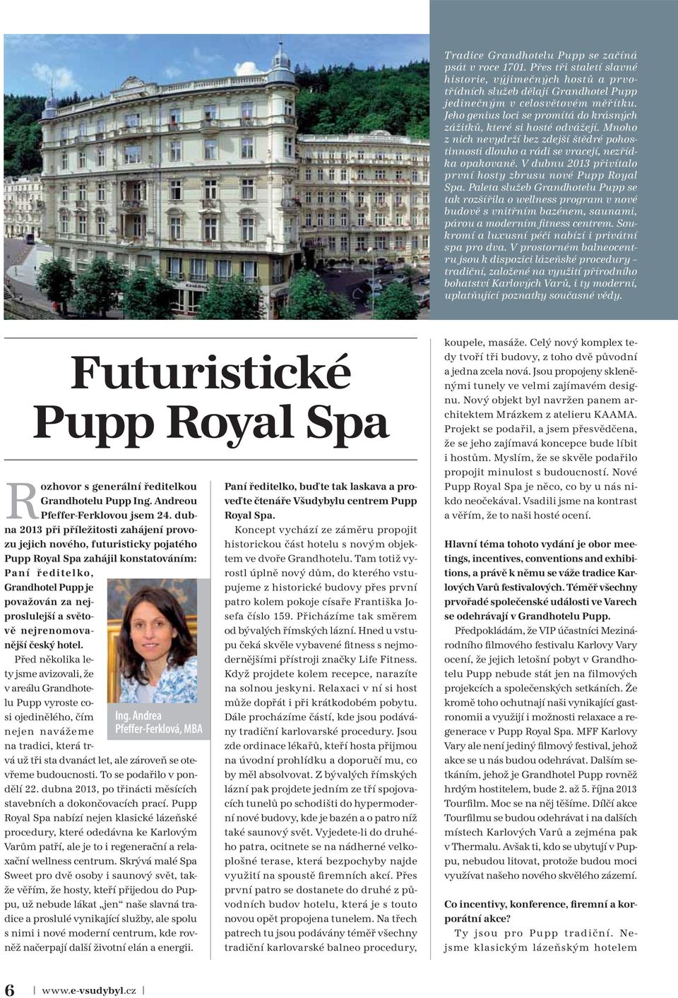 V dubnu 2013 přivítalo první hosty zbrusu nové Pupp Royal Spa.