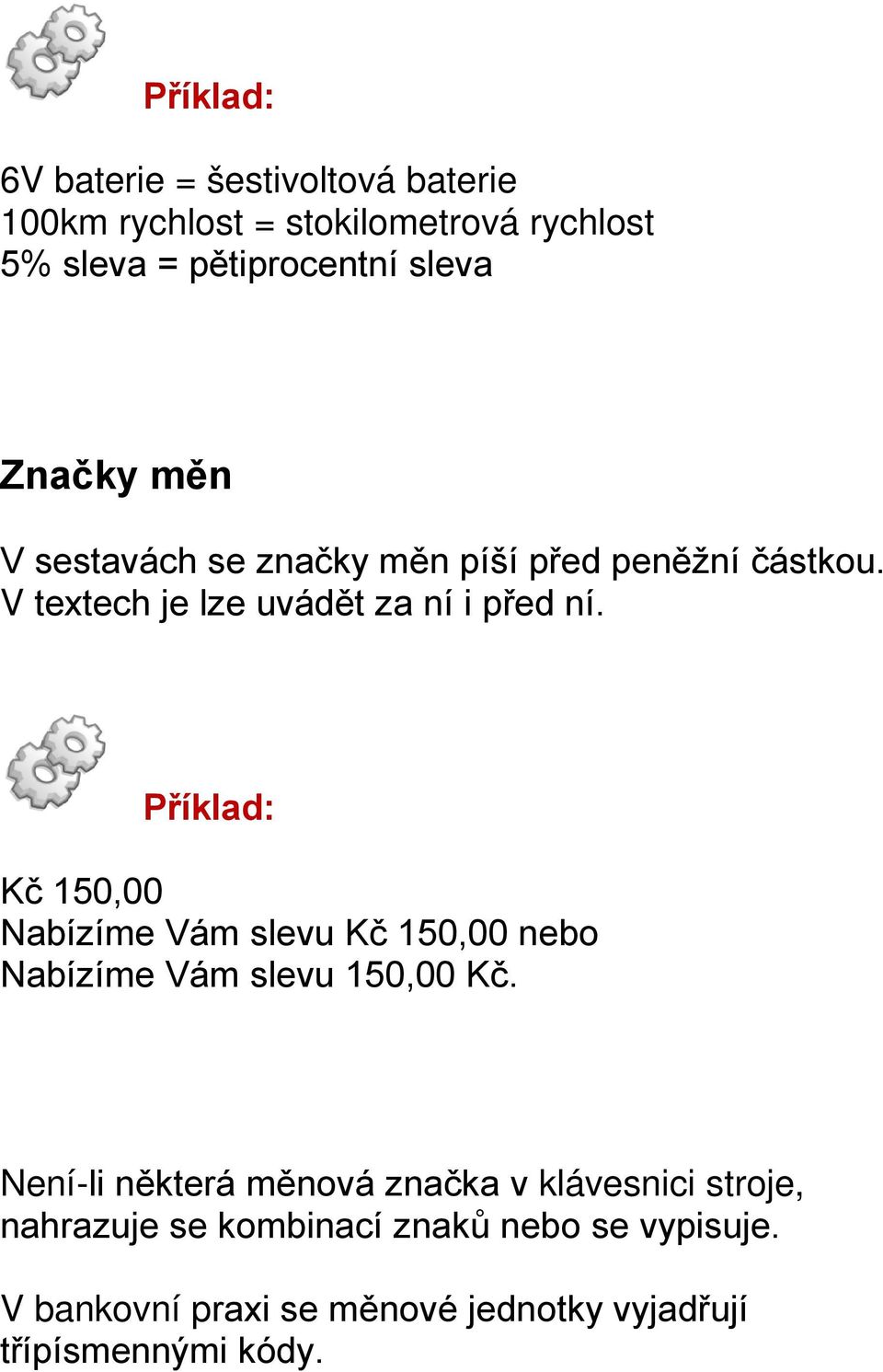 Kč 150,00 Nabízíme Vám slevu Kč 150,00 nebo Nabízíme Vám slevu 150,00 Kč.