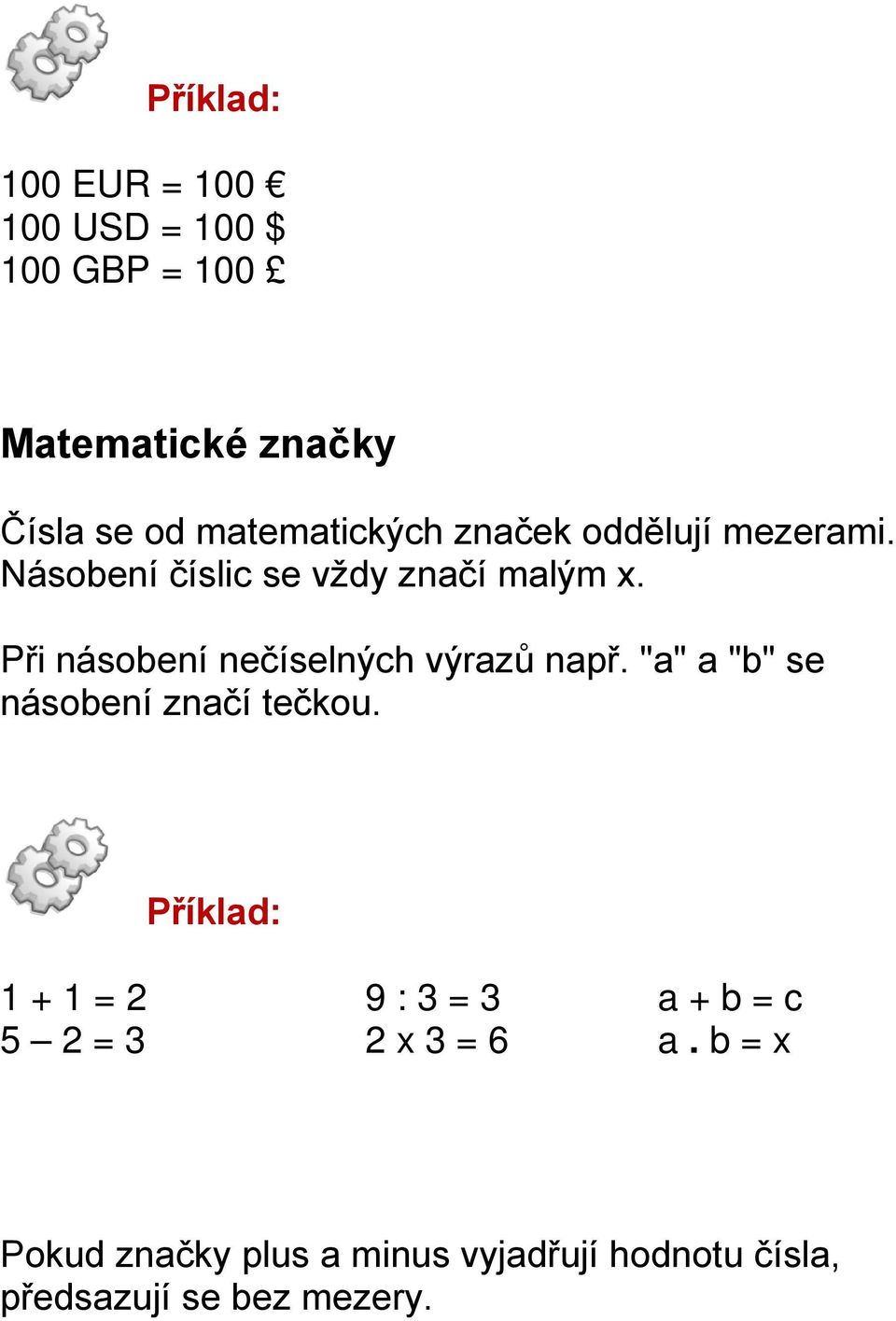 Při násobení nečíselných výrazů např. "a" a "b" se násobení značí tečkou.