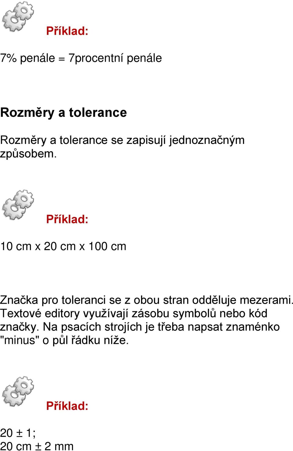 10 cm x 20 cm x 100 cm Značka pro toleranci se z obou stran odděluje mezerami.