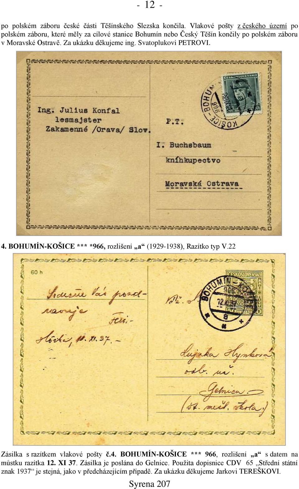 Za ukázku děkujeme ing. Svatoplukovi PETROVI. 4. BOHUMÍN-KOŠICE *** *966, rozlišení a (1929-1938), Razítko typ V.22 Zásilka s razítkem vlakové pošty č.