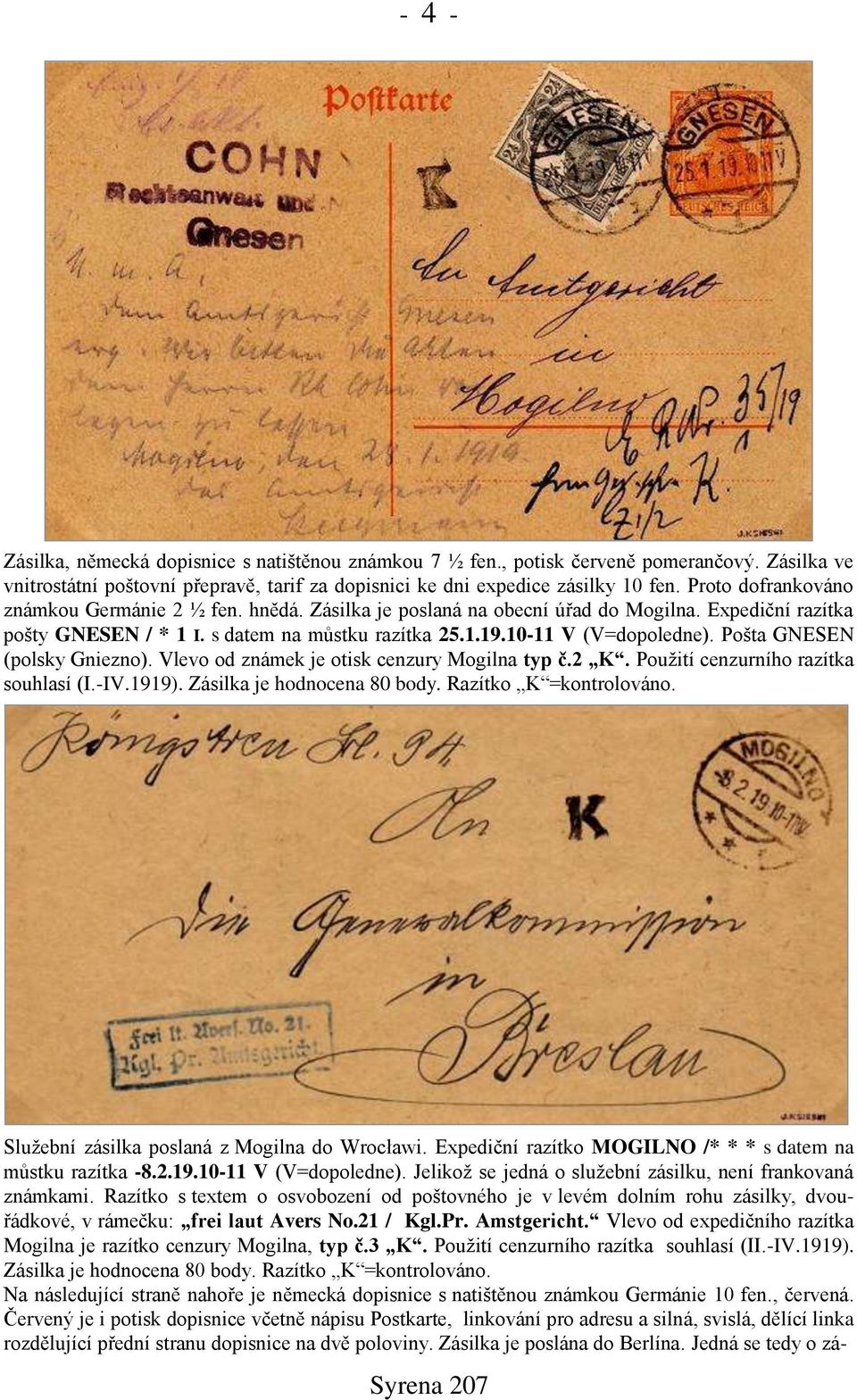 Pošta GNESEN (polsky Gniezno). Vlevo od známek je otisk cenzury Mogilna typ č.2 K. Použití cenzurního razítka souhlasí (I.-IV.1919). Zásilka je hodnocena 80 body. Razítko K =kontrolováno.