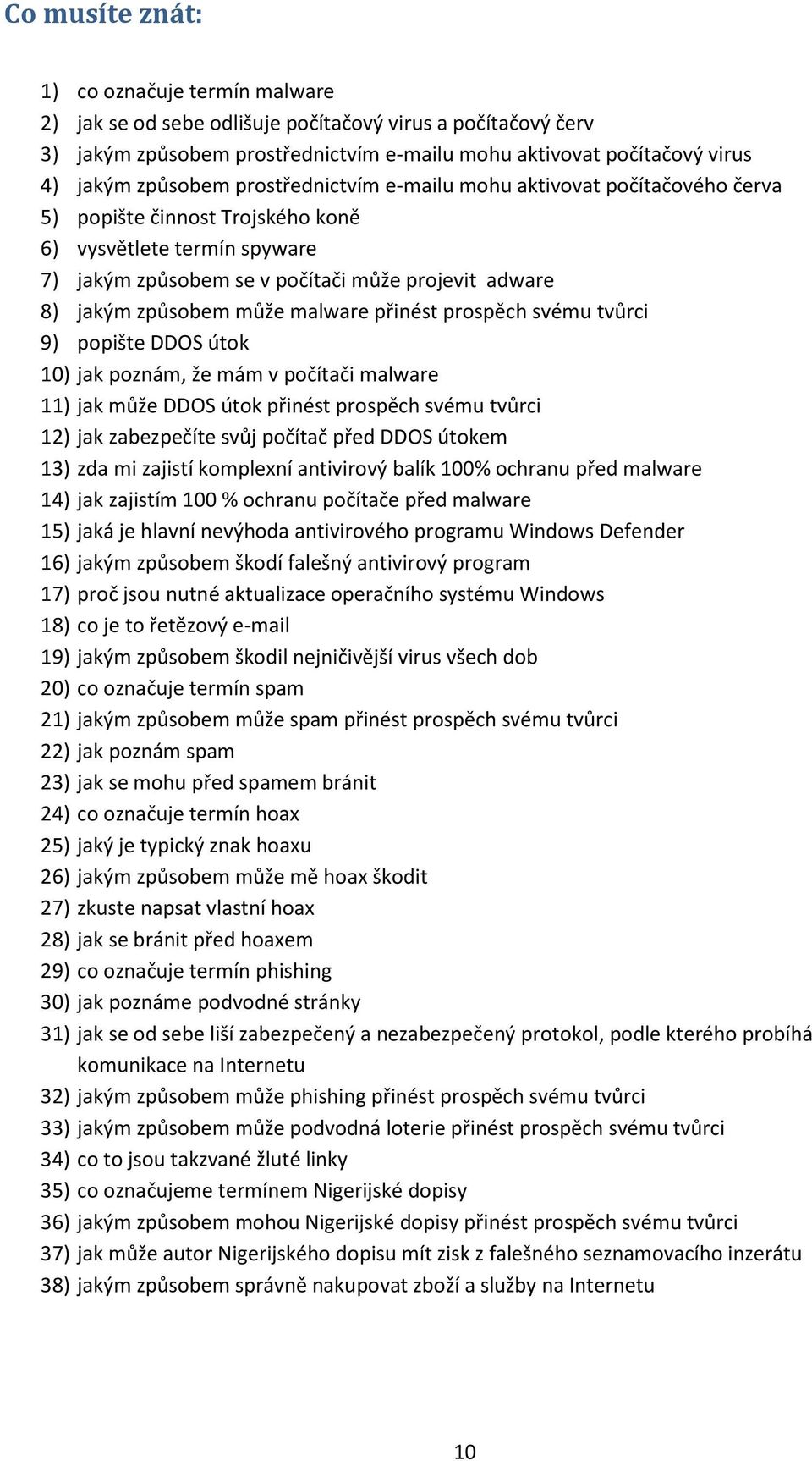 malware přinést prospěch svému tvůrci 9) popište DDOS útok 10) jak poznám, že mám v počítači malware 11) jak může DDOS útok přinést prospěch svému tvůrci 12) jak zabezpečíte svůj počítač před DDOS