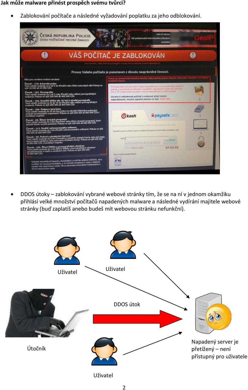 DDOS útoky zablokování vybrané webové stránky tím, že se na ní v jednom okamžiku přihlásí velké množství počítačů