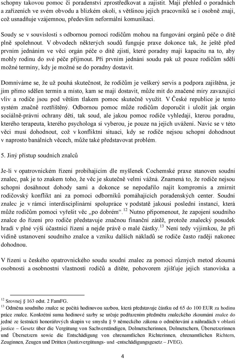 Soudy se v souvislosti s odbornou pomocí rodičům mohou na fungování orgánů péče o dítě plně spolehnout.