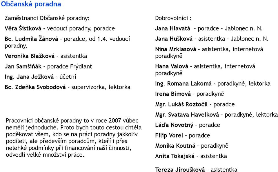 Zdeňka Svobodová supervizorka, lektorka Pracovníci občanské poradny to v roce 2007 vůbec neměli jednoduché.