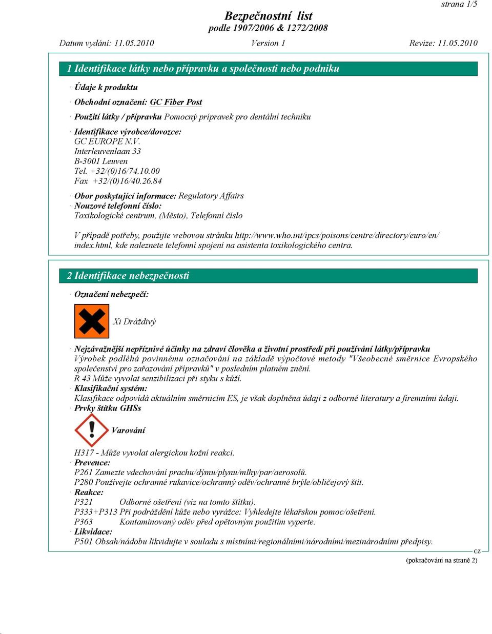 84 Obor poskytující informace: Regulatory Affairs Nouzové telefonní číslo: Toxikologické centrum, (Město), Telefonní číslo V případě potřeby, použijte webovou stránku http://www.who.