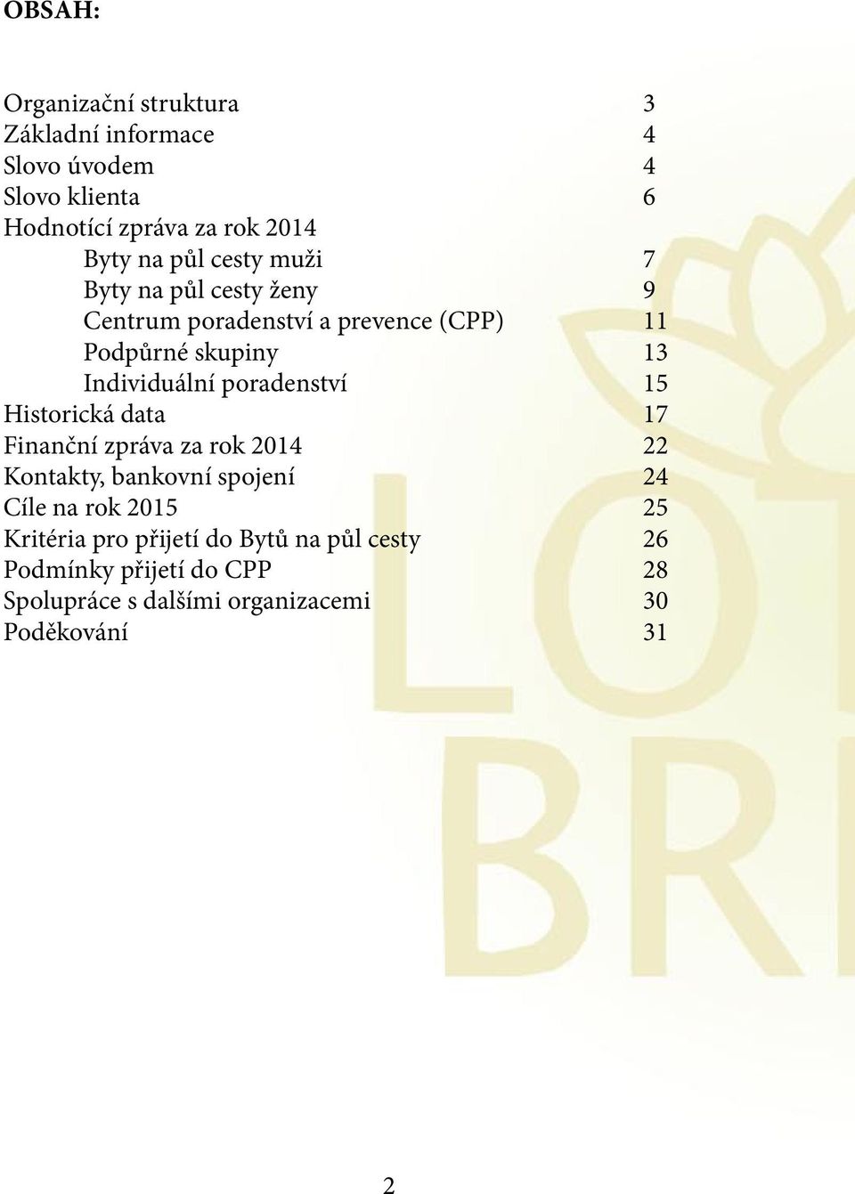 poradenství 15 Historická data 17 Finanční zpráva za rok 2014 22 Kontakty, bankovní spojení 24 Cíle na rok 2015 25